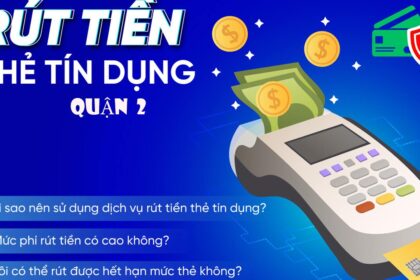 Rút tiền thẻ tín dụng quận 2 TPHCM – PHÍ RẺ – AN TOÀN